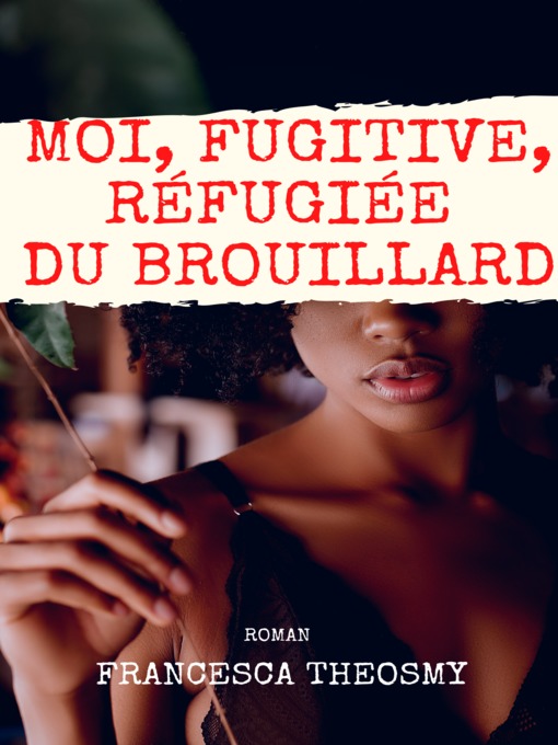 Title details for Moi, fugitive, réfugiée du brouillard by Francesca Theosmy - Available